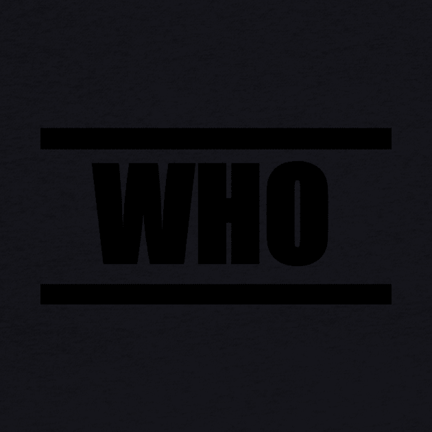 'WHO' (Black Design) by TeamWho